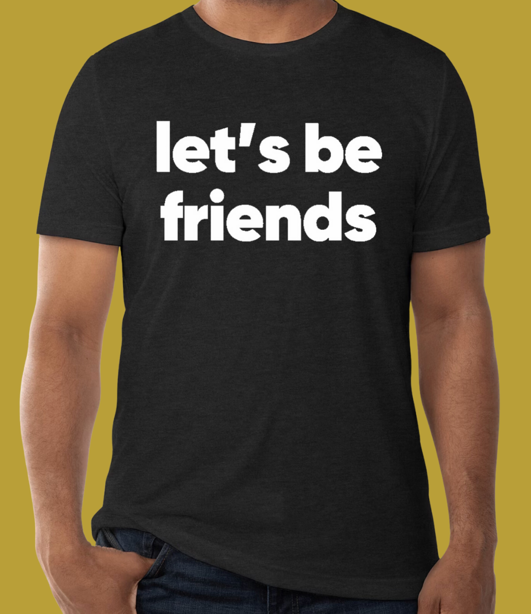 ADULT: Let's Be Friends Tri-blend T-shirt